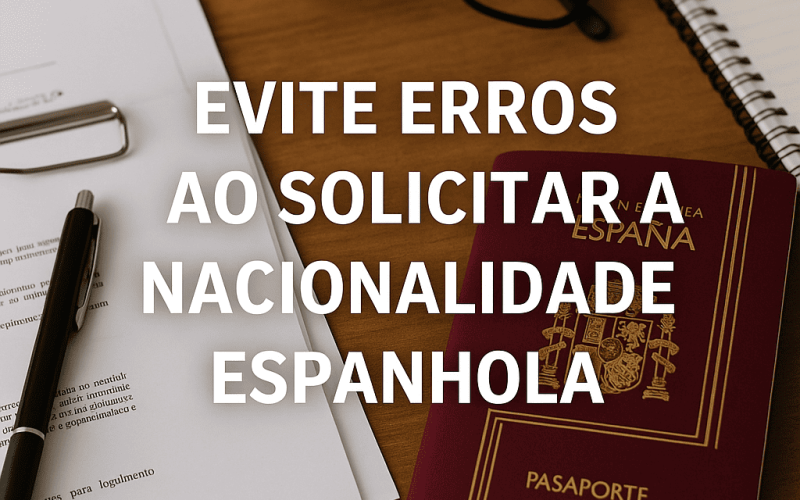 Evite erros ao solicitar a nacionalidade espanhola: guia completo para brasileiros